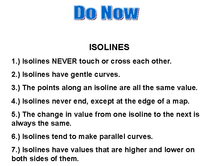 ISOLINES 1. ) Isolines NEVER touch or cross each other. 2. ) Isolines have