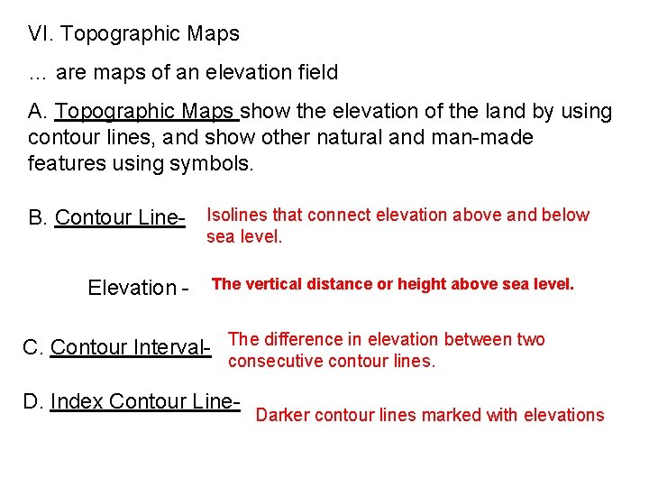 VI. Topographic Maps … are maps of an elevation field A. Topographic Maps show