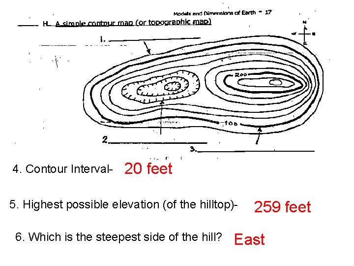4. Contour Interval- 20 feet 5. Highest possible elevation (of the hilltop)6. Which is