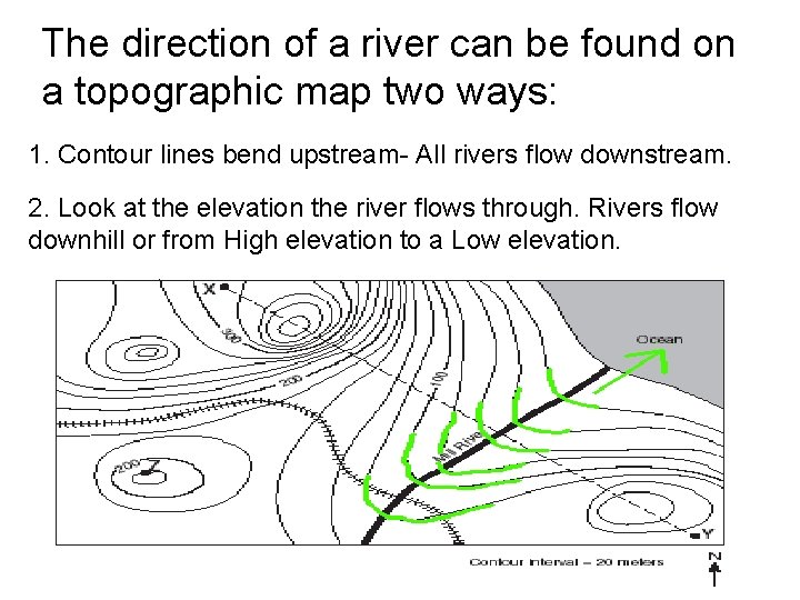 The direction of a river can be found on a topographic map two ways: