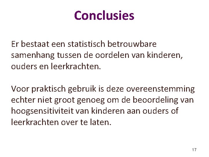 Conclusies Er bestaat een statistisch betrouwbare samenhang tussen de oordelen van kinderen, ouders en