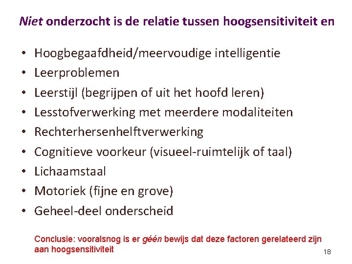 Niet onderzocht is de relatie tussen hoogsensitiviteit en • • • Hoogbegaafdheid/meervoudige intelligentie Leerproblemen