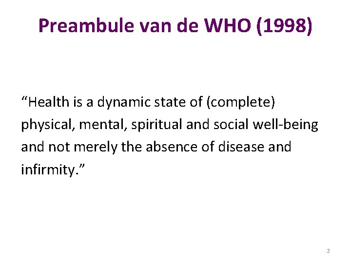 Preambule van de WHO (1998) “Health is a dynamic state of (complete) physical, mental,