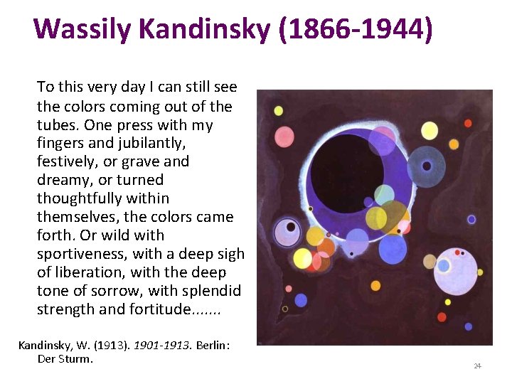 Wassily Kandinsky (1866 -1944) To this very day I can still see the colors