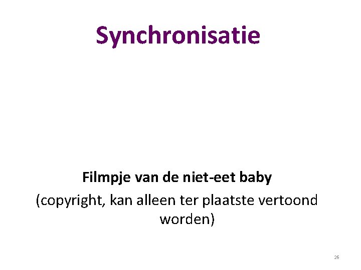 Synchronisatie Filmpje van de niet-eet baby (copyright, kan alleen ter plaatste vertoond worden) 26