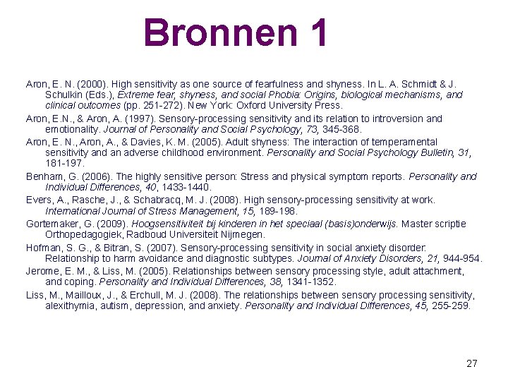 Bronnen 1 Aron, E. N. (2000). High sensitivity as one source of fearfulness and