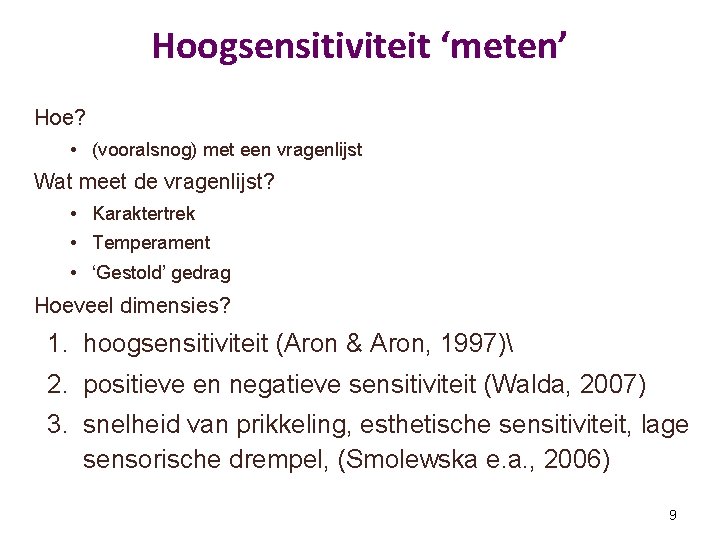 Hoogsensitiviteit ‘meten’ Hoe? • (vooralsnog) met een vragenlijst Wat meet de vragenlijst? • Karaktertrek