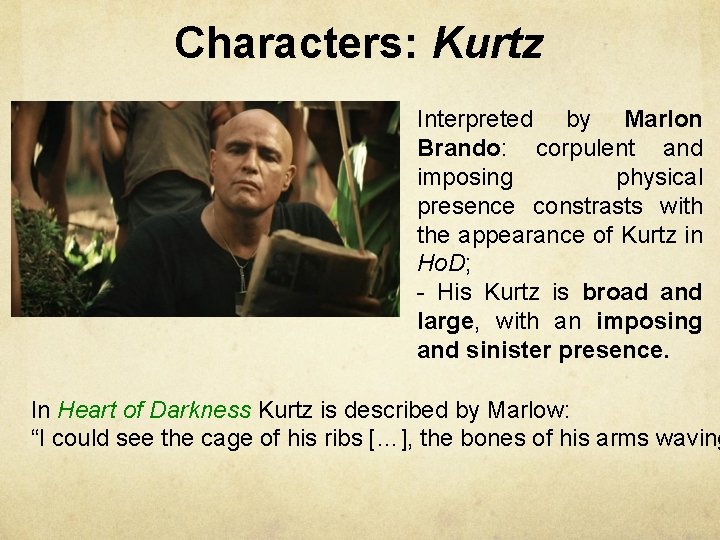 Characters: Kurtz Interpreted by Marlon Brando: corpulent and imposing physical presence constrasts with the