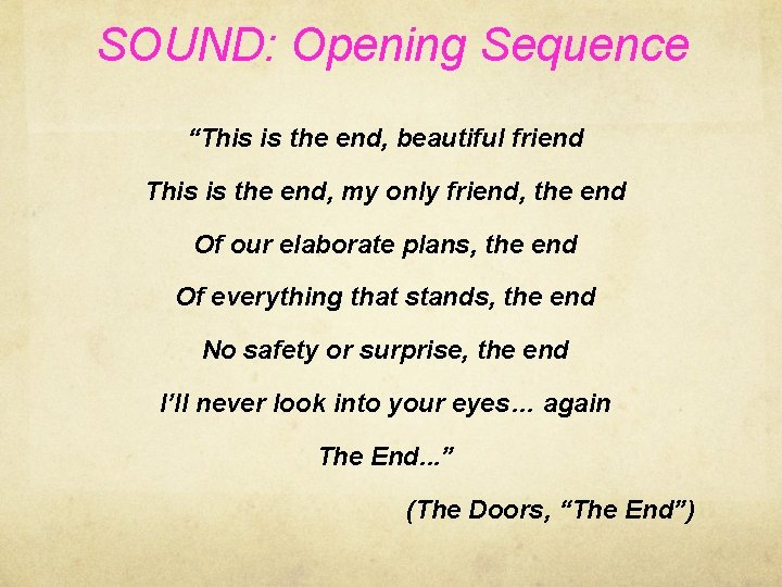 SOUND: Opening Sequence “This is the end, beautiful friend This is the end, my