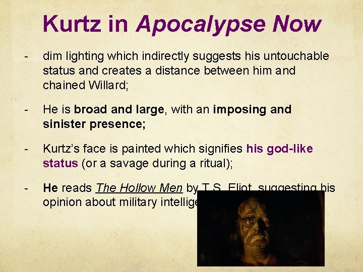 Kurtz in Apocalypse Now - dim lighting which indirectly suggests his untouchable status and