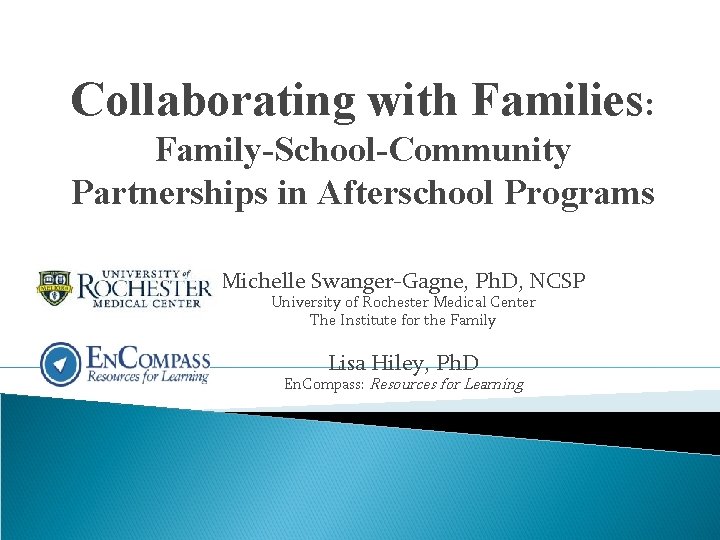 Collaborating with Families: Family-School-Community Partnerships in Afterschool Programs Michelle Swanger-Gagne, Ph. D, NCSP University