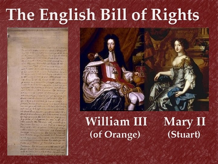 The English Bill of Rights William III (of Orange) Mary II (Stuart) 