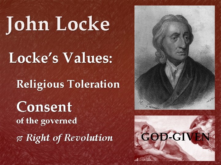 John Locke’s Values: Religious Toleration Consent of the governed Right of Revolution GOD-GIVEN 