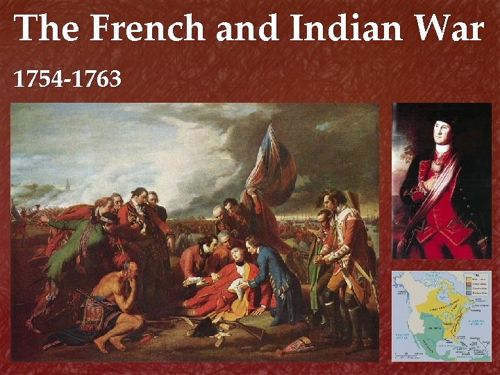 The French and Indian War 1754 -1763 { 