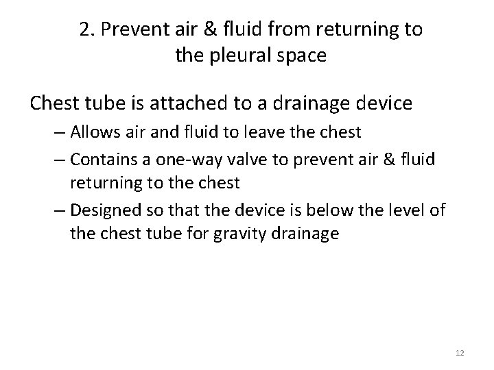 2. Prevent air & fluid from returning to the pleural space Chest tube is