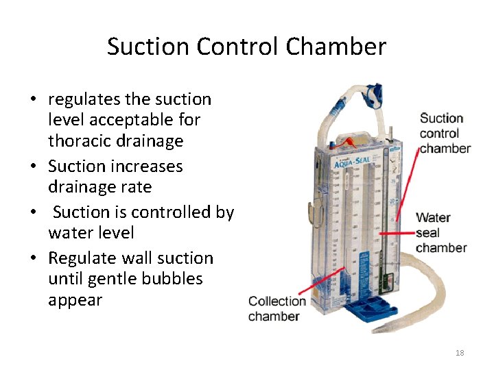 Suction Control Chamber • regulates the suction level acceptable for thoracic drainage • Suction