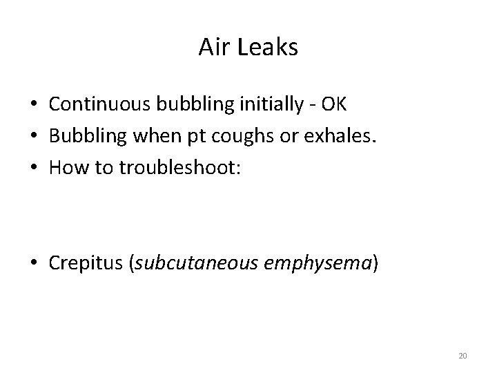 Air Leaks • Continuous bubbling initially - OK • Bubbling when pt coughs or