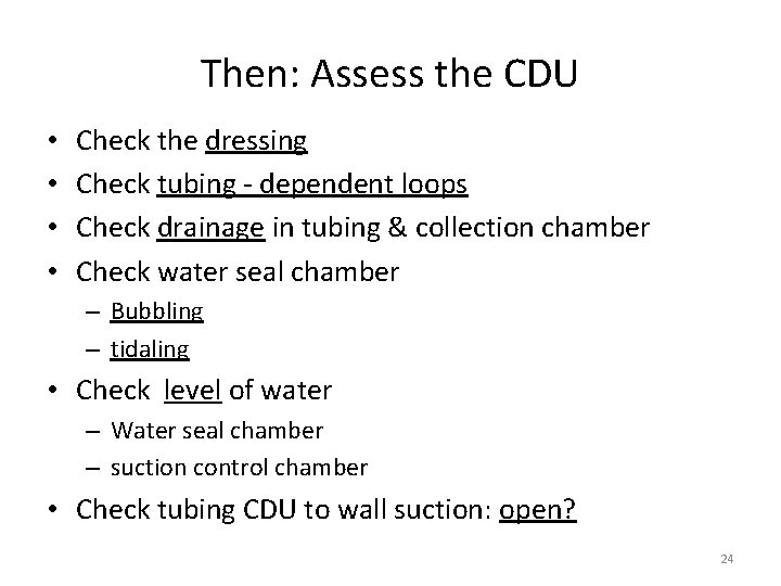 Then: Assess the CDU • • Check the dressing Check tubing - dependent loops