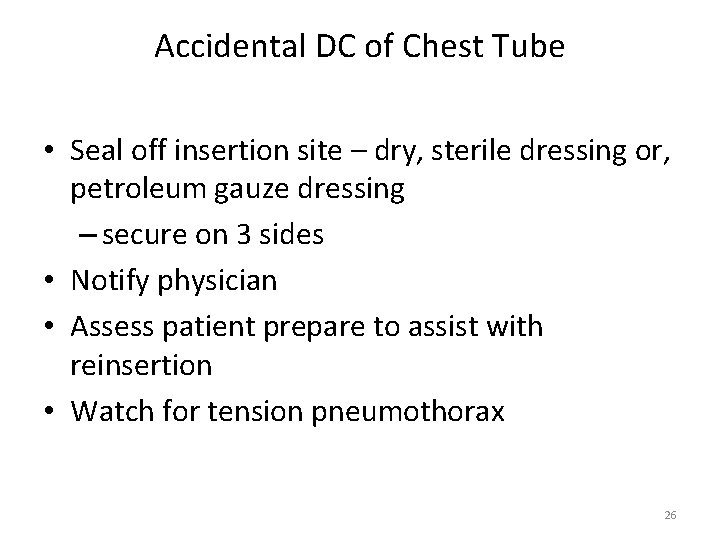Accidental DC of Chest Tube • Seal off insertion site – dry, sterile dressing