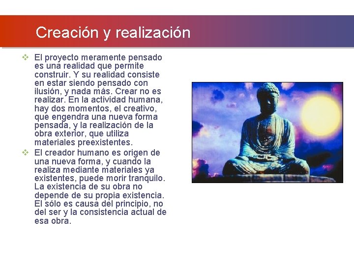 Creación y realización v El proyecto meramente pensado es una realidad que permite construir. Creación y realización v El proyecto meramente pensado es una realidad que permite construir.
