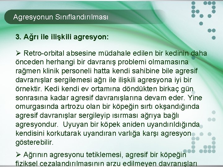 Agresyonun Sınıflandırılması 3. Ağrı ile ilişkili agresyon: Ø Retro-orbital absesine müdahale edilen bir kedinin