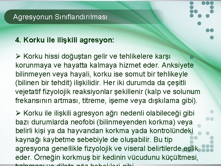 Agresyonun Sınıflandırılması 4. Korku ile ilişkili agresyon: Ø Korku hissi doğuştan gelir ve tehlikelere