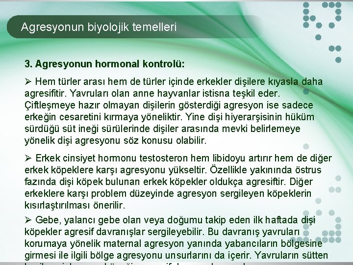 Agresyonun biyolojik temelleri 3. Agresyonun hormonal kontrolü: Ø Hem türler arası hem de türler
