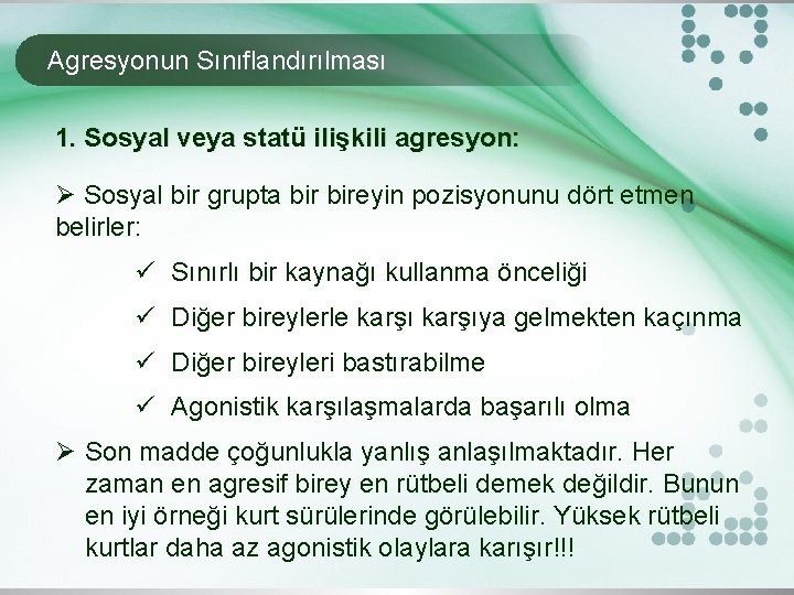 Agresyonun Sınıflandırılması 1. Sosyal veya statü ilişkili agresyon: Ø Sosyal bir grupta bireyin pozisyonunu