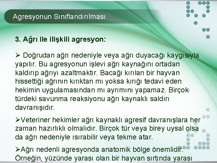 Agresyonun Sınıflandırılması 3. Ağrı ile ilişkili agresyon: Ø Doğrudan ağrı nedeniyle veya ağrı duyacağı