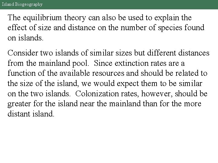 Island Biogeography The equilibrium theory can also be used to explain the effect of