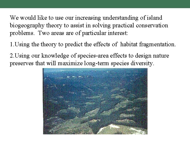 We would like to use our increasing understanding of island biogeography theory to assist