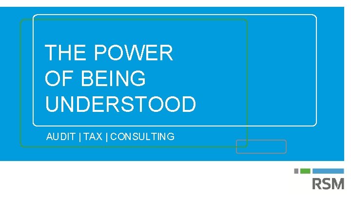 THE POWER OF BEING UNDERSTOOD AUDIT | TAX | CONSULTING 