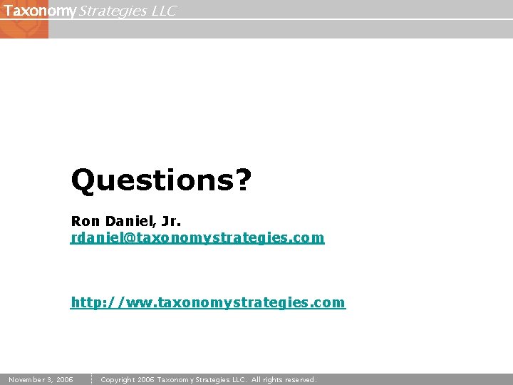 Taxonomy Strategies LLC Questions? Ron Daniel, Jr. rdaniel@taxonomystrategies. com http: //ww. taxonomystrategies. com November