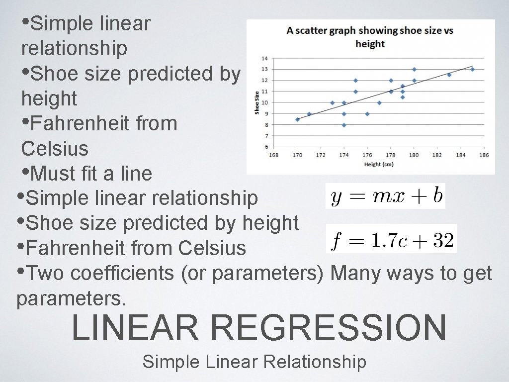  • Simple linear relationship • Shoe size predicted by height • Fahrenheit from