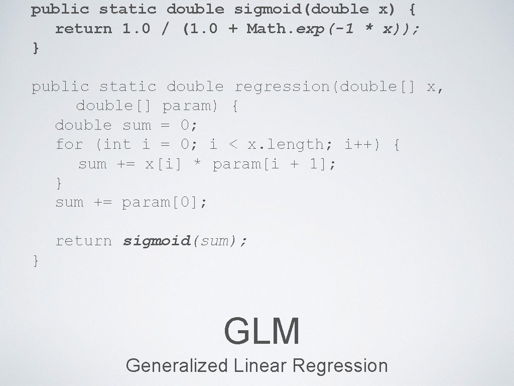 public static double sigmoid(double x) { return 1. 0 / (1. 0 + Math.