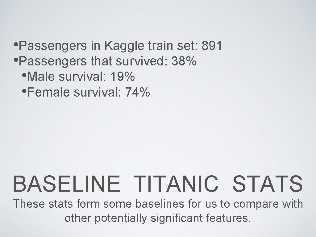  • Passengers in Kaggle train set: 891 • Passengers that survived: 38% •