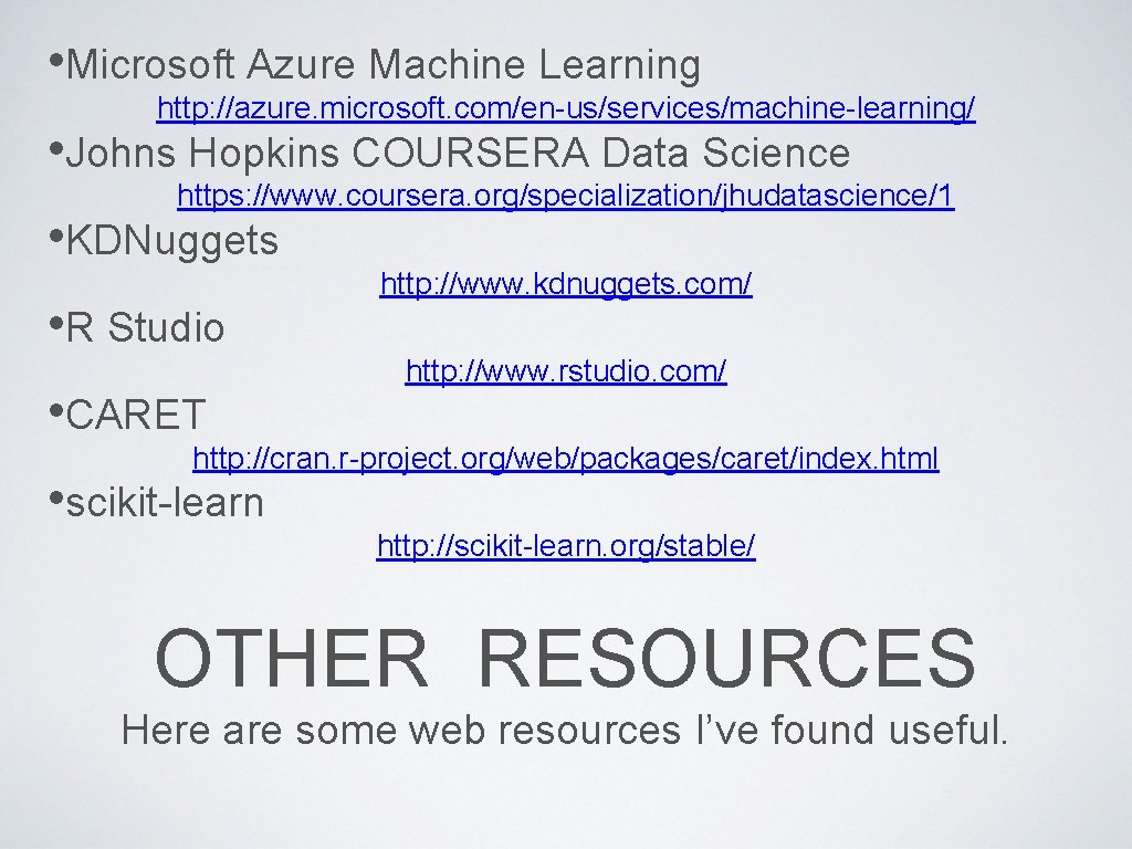  • Microsoft Azure Machine Learning http: //azure. microsoft. com/en-us/services/machine-learning/ • Johns Hopkins COURSERA