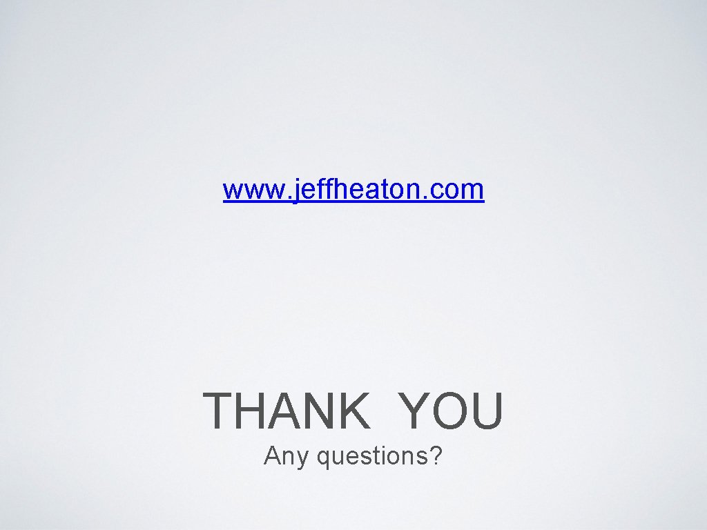 www. jeffheaton. com THANK YOU Any questions? 