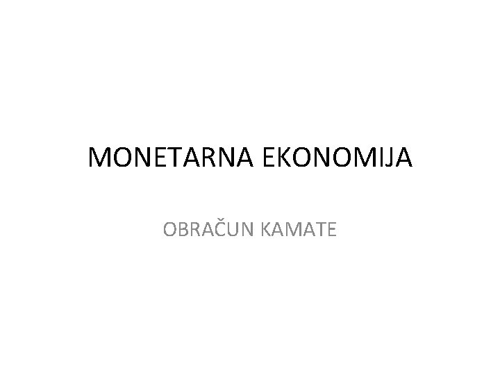 MONETARNA EKONOMIJA OBRAČUN KAMATE 