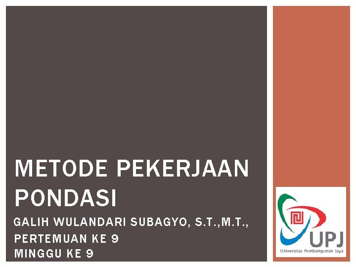 METODE PEKERJAAN PONDASI GALIH WULANDARI SUBAGYO, S. T. , M. T. , PERTEMUAN KE