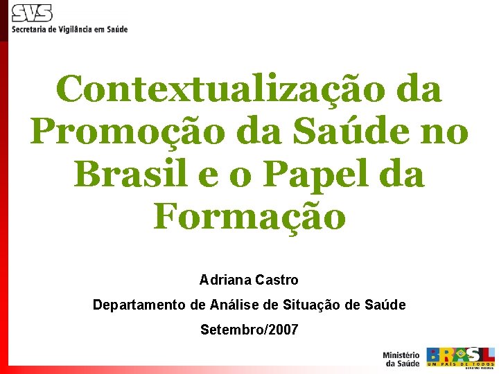 Contextualização da Promoção da Saúde no Brasil e o Papel da Formação Adriana Castro