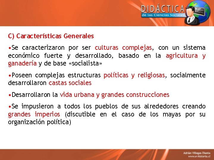 C) Características Generales • Se caracterizaron por ser culturas complejas, con un sistema económico