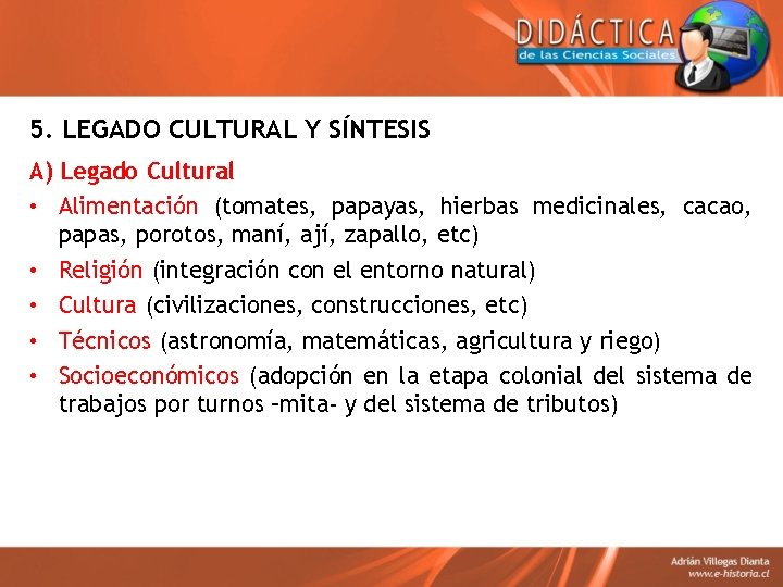 5. LEGADO CULTURAL Y SÍNTESIS A) Legado Cultural • Alimentación (tomates, papayas, hierbas medicinales,