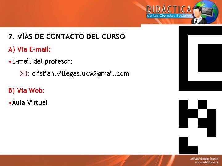 7. VÍAS DE CONTACTO DEL CURSO A) Vía E-mail: • E-mail del profesor: *: