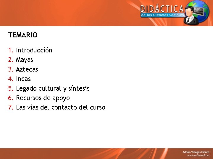 TEMARIO 1. 2. 3. 4. 5. 6. 7. Introducción Mayas Aztecas Incas Legado cultural