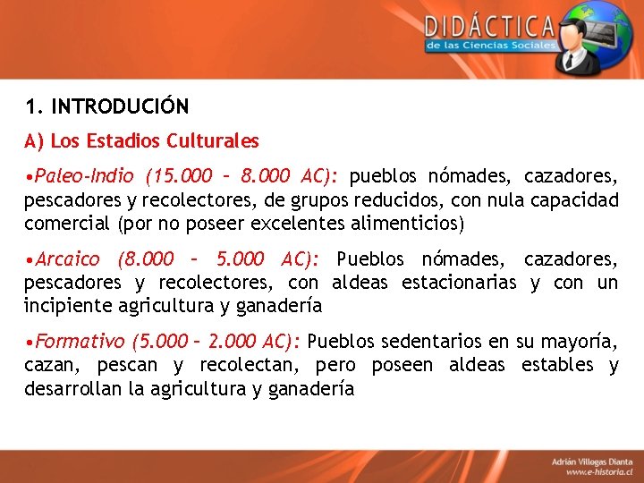 1. INTRODUCIÓN A) Los Estadios Culturales • Paleo-Indio (15. 000 – 8. 000 AC):