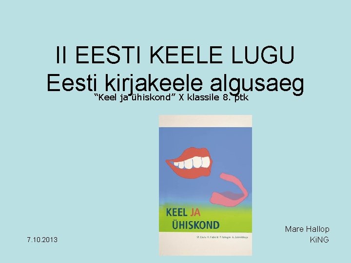 II EESTI KEELE LUGU Eesti kirjakeele algusaeg “Keel ja ühiskond” X klassile 8. ptk