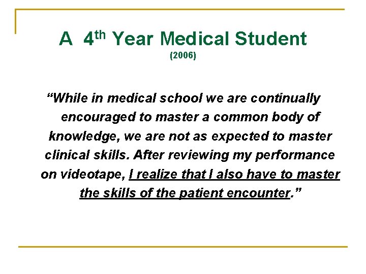 A 4 th Year Medical Student (2006) “While in medical school we are continually