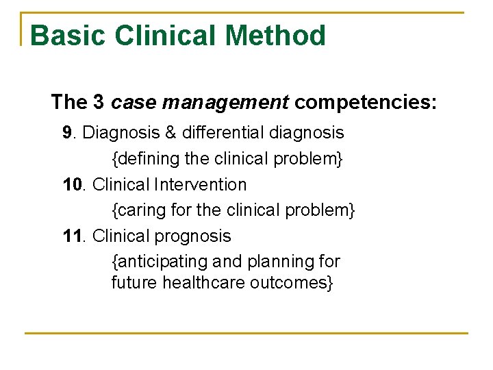 Basic Clinical Method The 3 case management competencies: 9. Diagnosis & differential diagnosis {defining