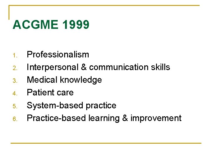 ACGME 1999 1. 2. 3. 4. 5. 6. Professionalism Interpersonal & communication skills Medical